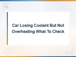 Car Losing Coolant but Not Overheating: What to Check and Why