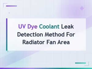 Uv Dye Coolant Leak Detection Method for Radiator Fan Area